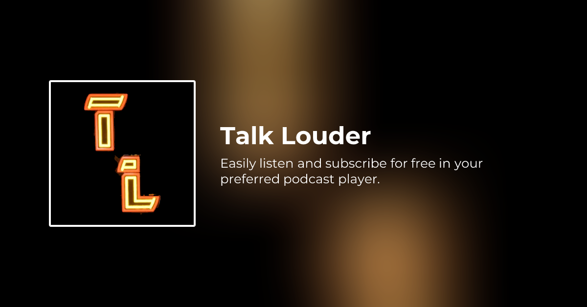 Talk Louder Podcast